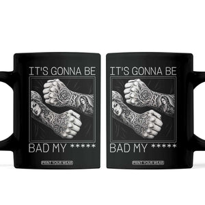 Its Gonna Be Bad Slang Quote Coffee Mug Distressed Fighting Fists West Coast Tattoo Graphic TS02 Black Print Your Wear