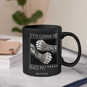 Its Gonna Be Bad Slang Quote Coffee Mug Distressed Fighting Fists West Coast Tattoo Graphic TS02 Print Your Wear