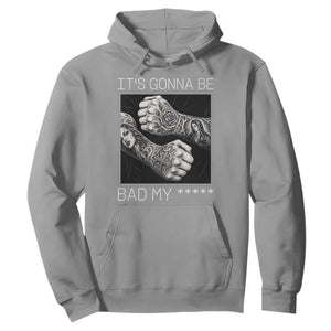 Its Gonna Be Bad Slang Quote Hoodie Distressed Fighting Fists West Coast Tattoo Graphic