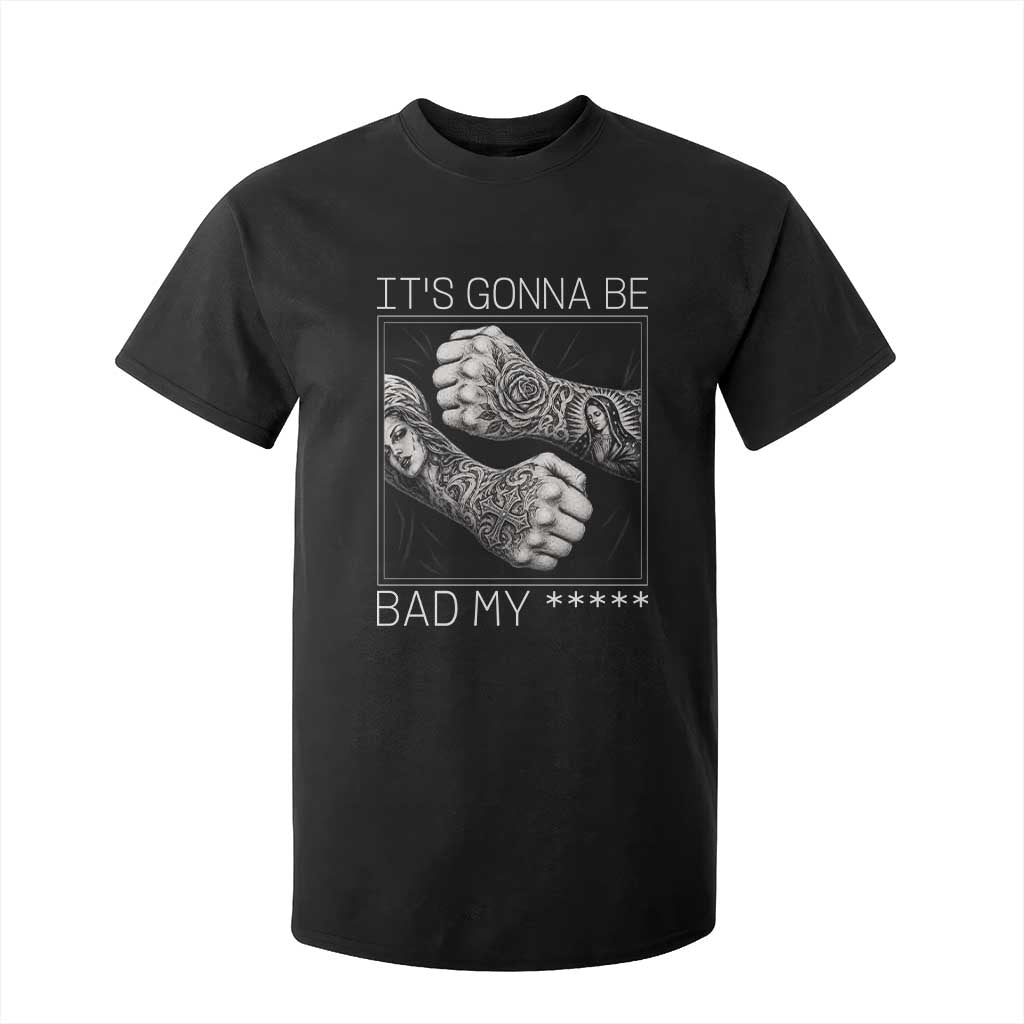 Its Gonna Be Bad Slang Quote T Shirt For Kid Distressed Fighting Fists West Coast Tattoo Graphic