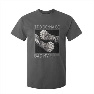 Its Gonna Be Bad Slang Quote T Shirt For Kid Distressed Fighting Fists West Coast Tattoo Graphic
