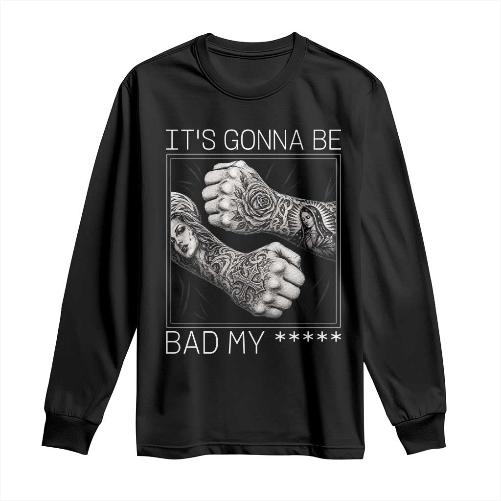 Its Gonna Be Bad Slang Quote Long Sleeve Shirt Distressed Fighting Fists West Coast Tattoo Graphic