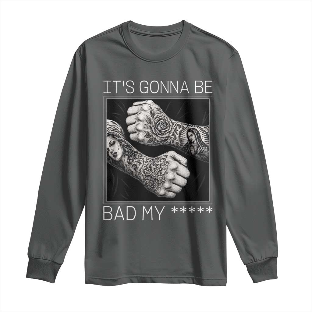 Its Gonna Be Bad Slang Quote Long Sleeve Shirt Distressed Fighting Fists West Coast Tattoo Graphic