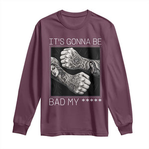 Its Gonna Be Bad Slang Quote Long Sleeve Shirt Distressed Fighting Fists West Coast Tattoo Graphic
