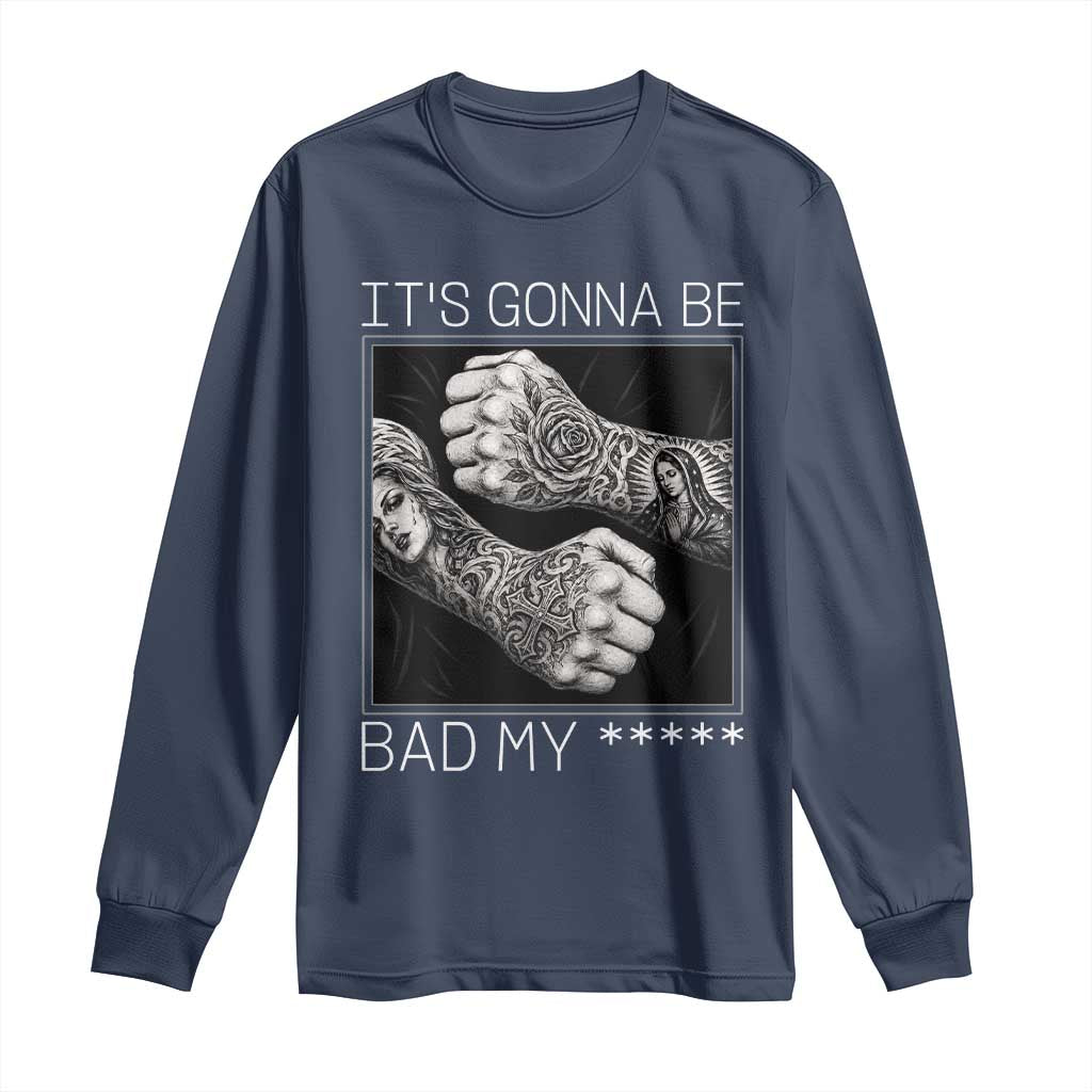 Its Gonna Be Bad Slang Quote Long Sleeve Shirt Distressed Fighting Fists West Coast Tattoo Graphic