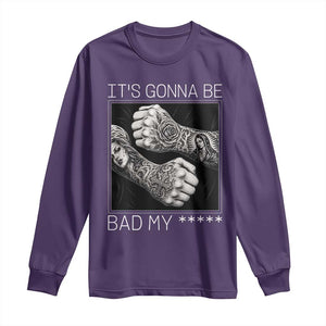 Its Gonna Be Bad Slang Quote Long Sleeve Shirt Distressed Fighting Fists West Coast Tattoo Graphic