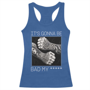 Its Gonna Be Bad Slang Quote Racerback Tank Top Distressed Fighting Fists West Coast Tattoo Graphic