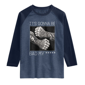 Its Gonna Be Bad Slang Quote Raglan Shirt Distressed Fighting Fists West Coast Tattoo Graphic