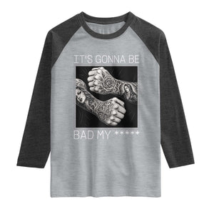 Its Gonna Be Bad Slang Quote Raglan Shirt Distressed Fighting Fists West Coast Tattoo Graphic