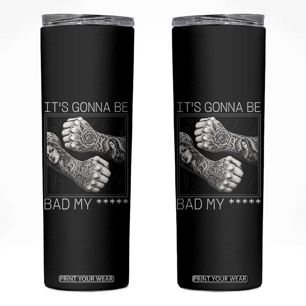 Its Gonna Be Bad Slang Quote Skinny Tumbler Distressed Fighting Fists West Coast Tattoo Graphic TS02 Black Print Your Wear