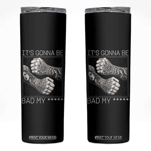 Its Gonna Be Bad Slang Quote Skinny Tumbler Distressed Fighting Fists West Coast Tattoo Graphic TS02 Black Print Your Wear