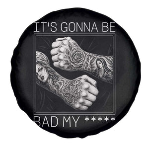 Its Gonna Be Bad Slang Quote Spare Tire Cover Distressed Fighting Fists West Coast Tattoo Graphic TS02 Print Your Wear