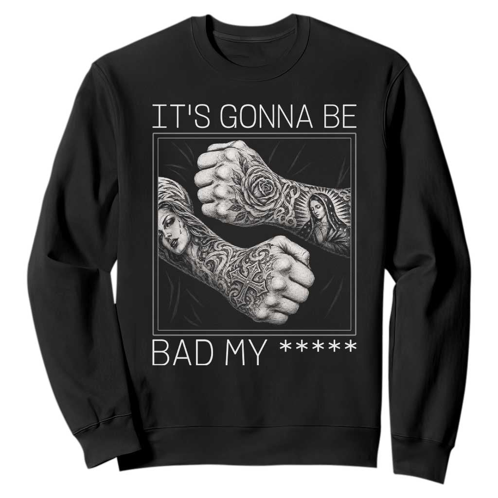 Its Gonna Be Bad Slang Quote Sweatshirt Distressed Fighting Fists West Coast Tattoo Graphic