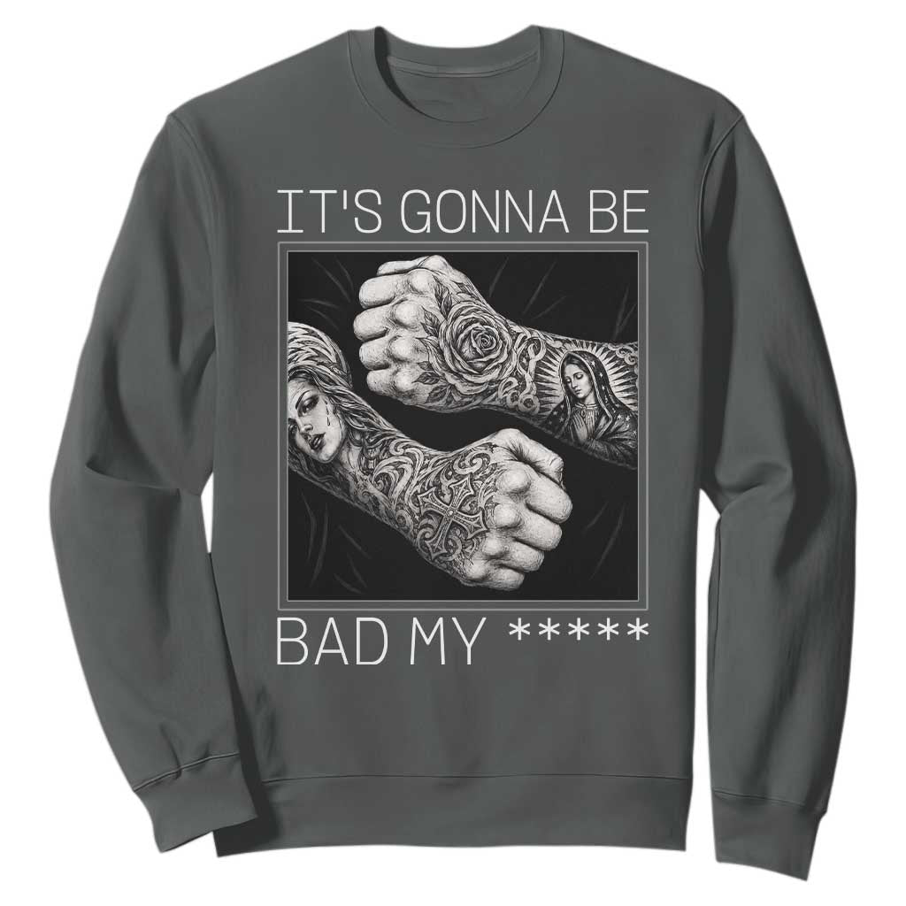 Its Gonna Be Bad Slang Quote Sweatshirt Distressed Fighting Fists West Coast Tattoo Graphic