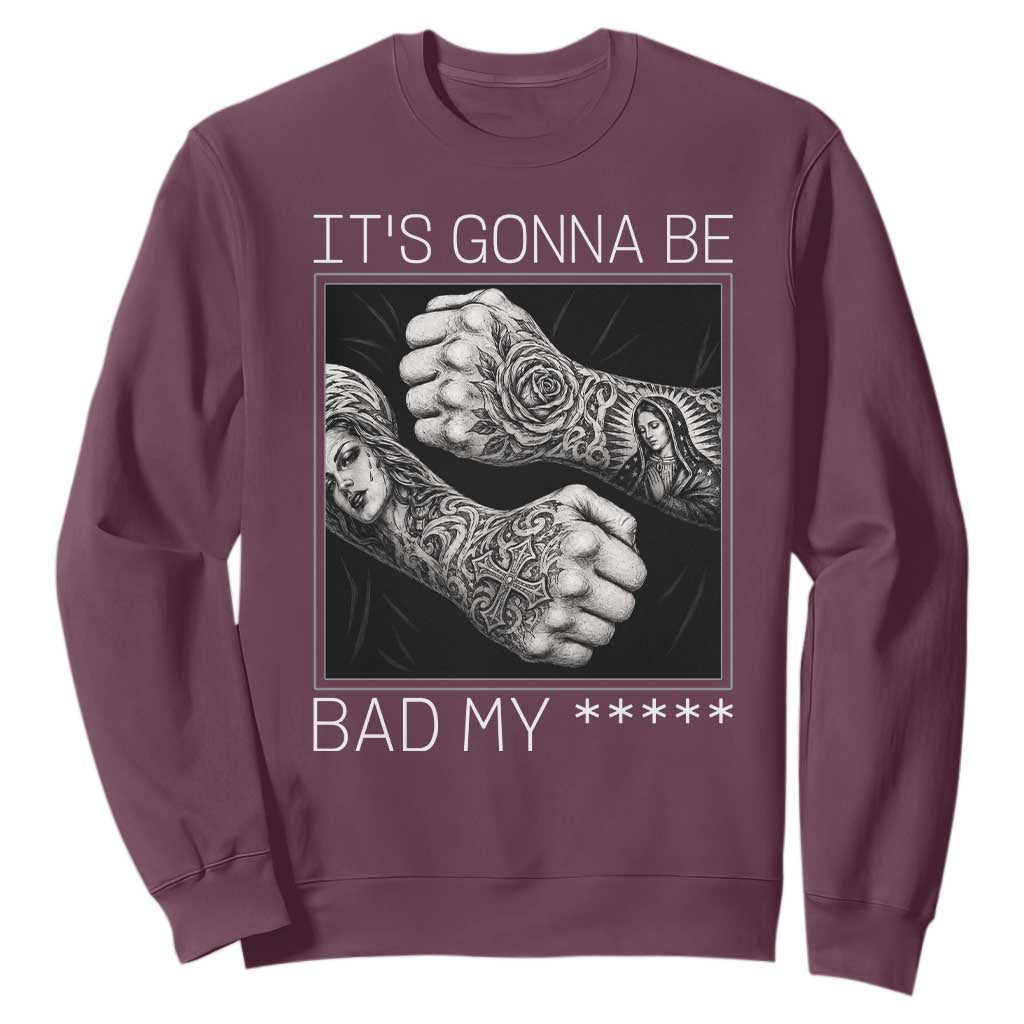 Its Gonna Be Bad Slang Quote Sweatshirt Distressed Fighting Fists West Coast Tattoo Graphic