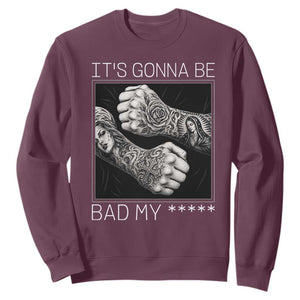Its Gonna Be Bad Slang Quote Sweatshirt Distressed Fighting Fists West Coast Tattoo Graphic