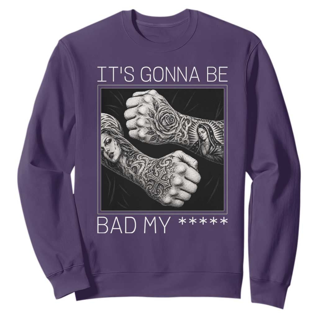 Its Gonna Be Bad Slang Quote Sweatshirt Distressed Fighting Fists West Coast Tattoo Graphic