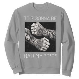 Its Gonna Be Bad Slang Quote Sweatshirt Distressed Fighting Fists West Coast Tattoo Graphic