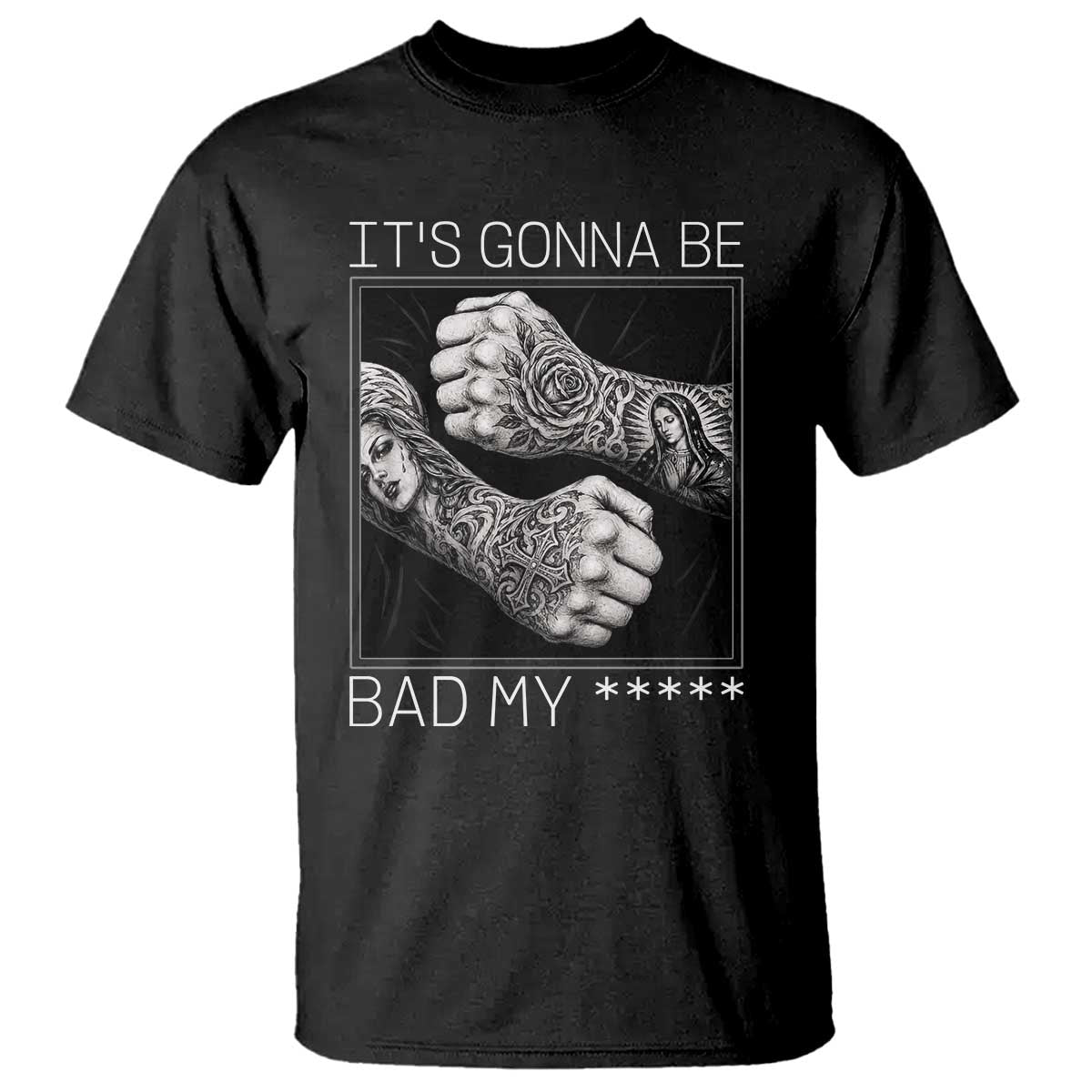 Its Gonna Be Bad Slang Quote T Shirt Distressed Fighting Fists West Coast Tattoo Graphic