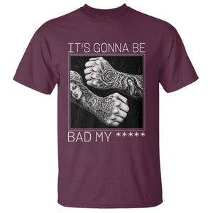 Its Gonna Be Bad Slang Quote T Shirt Distressed Fighting Fists West Coast Tattoo Graphic