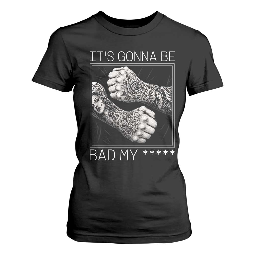 Its Gonna Be Bad Slang Quote T Shirt For Women Distressed Fighting Fists West Coast Tattoo Graphic