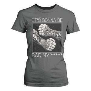 Its Gonna Be Bad Slang Quote T Shirt For Women Distressed Fighting Fists West Coast Tattoo Graphic