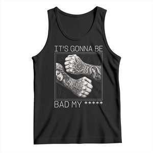 Its Gonna Be Bad Slang Quote Tank Top Distressed Fighting Fists West Coast Tattoo Graphic