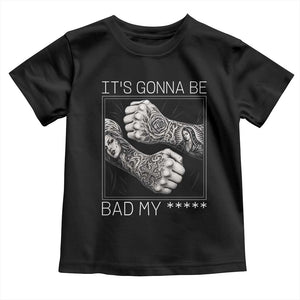 Its Gonna Be Bad Slang Quote Toddler T Shirt Distressed Fighting Fists West Coast Tattoo Graphic
