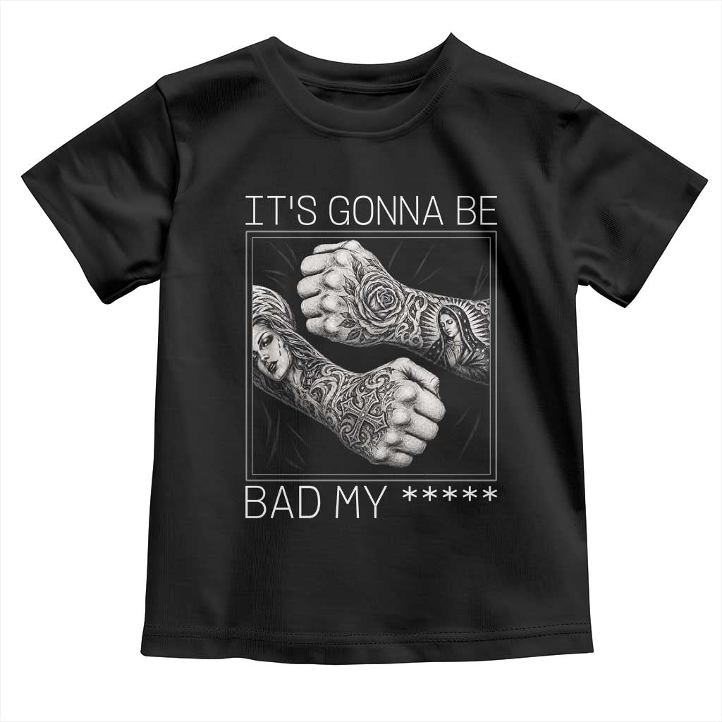 Its Gonna Be Bad Slang Quote Toddler T Shirt Distressed Fighting Fists West Coast Tattoo Graphic TS02 Black Print Your Wear