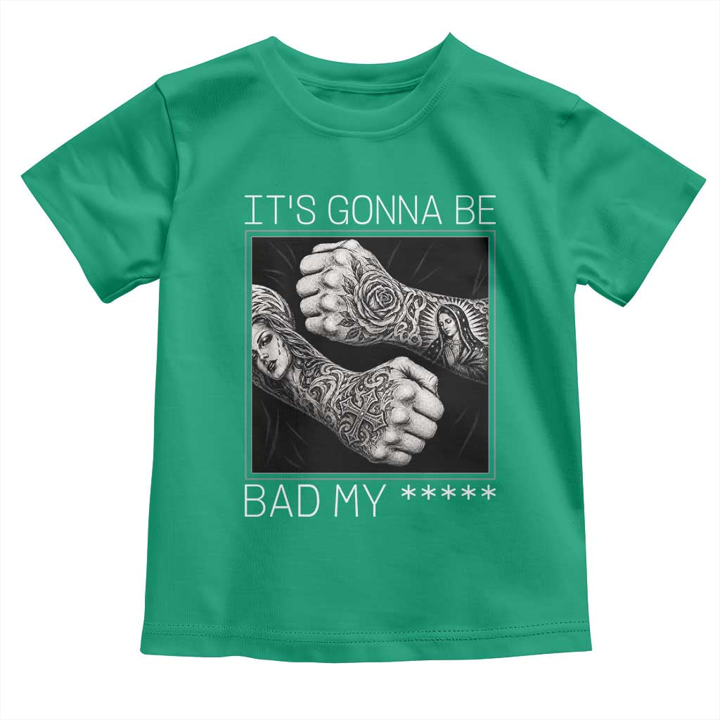 Its Gonna Be Bad Slang Quote Toddler T Shirt Distressed Fighting Fists West Coast Tattoo Graphic