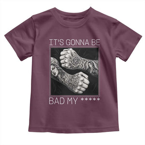 Its Gonna Be Bad Slang Quote Toddler T Shirt Distressed Fighting Fists West Coast Tattoo Graphic