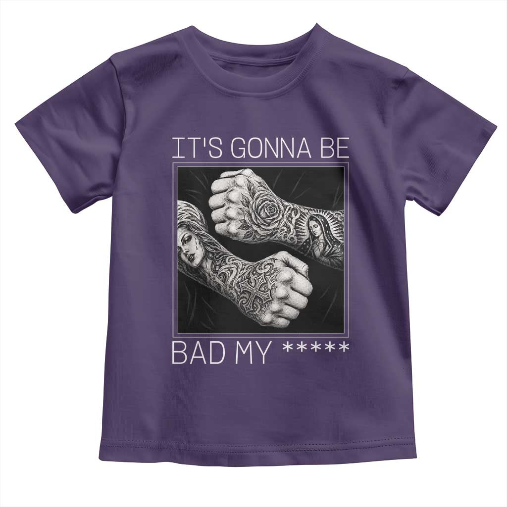 Its Gonna Be Bad Slang Quote Toddler T Shirt Distressed Fighting Fists West Coast Tattoo Graphic