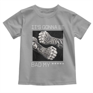 Its Gonna Be Bad Slang Quote Toddler T Shirt Distressed Fighting Fists West Coast Tattoo Graphic