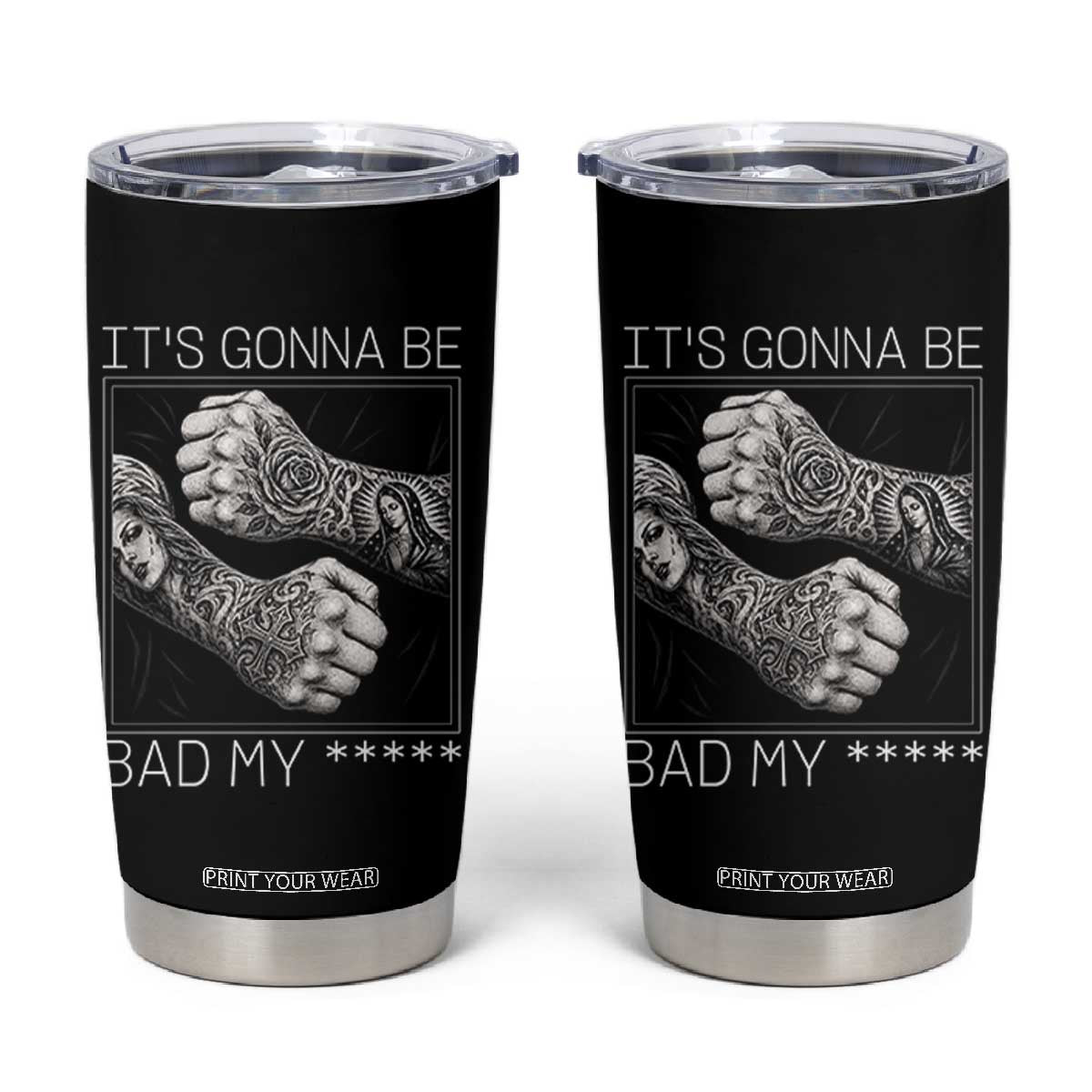 Its Gonna Be Bad Slang Quote Tumbler Cup Distressed Fighting Fists West Coast Tattoo Graphic TS02 Black Print Your Wear