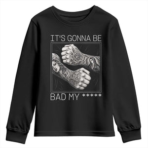 Its Gonna Be Bad Slang Quote Youth Sweatshirt Distressed Fighting Fists West Coast Tattoo Graphic