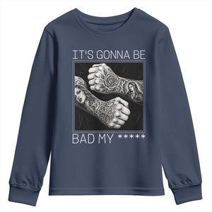 Its Gonna Be Bad Slang Quote Youth Sweatshirt Distressed Fighting Fists West Coast Tattoo Graphic