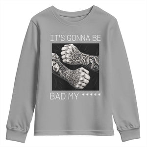 Its Gonna Be Bad Slang Quote Youth Sweatshirt Distressed Fighting Fists West Coast Tattoo Graphic