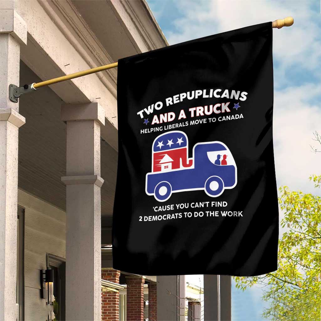Two Republicans And A Truck Helping Liberals Move To Canada Garden Flag Funny Elephant Red White and Blue Sarcastic Political TS02 Print Your Wear
