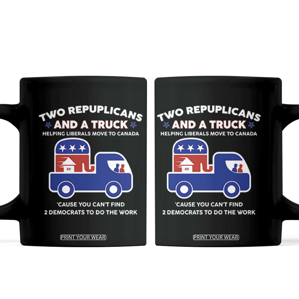 Two Republicans And A Truck Helping Liberals Move To Canada Coffee Mug Funny Elephant Red White and Blue Sarcastic Political TS02 Black Print Your Wear