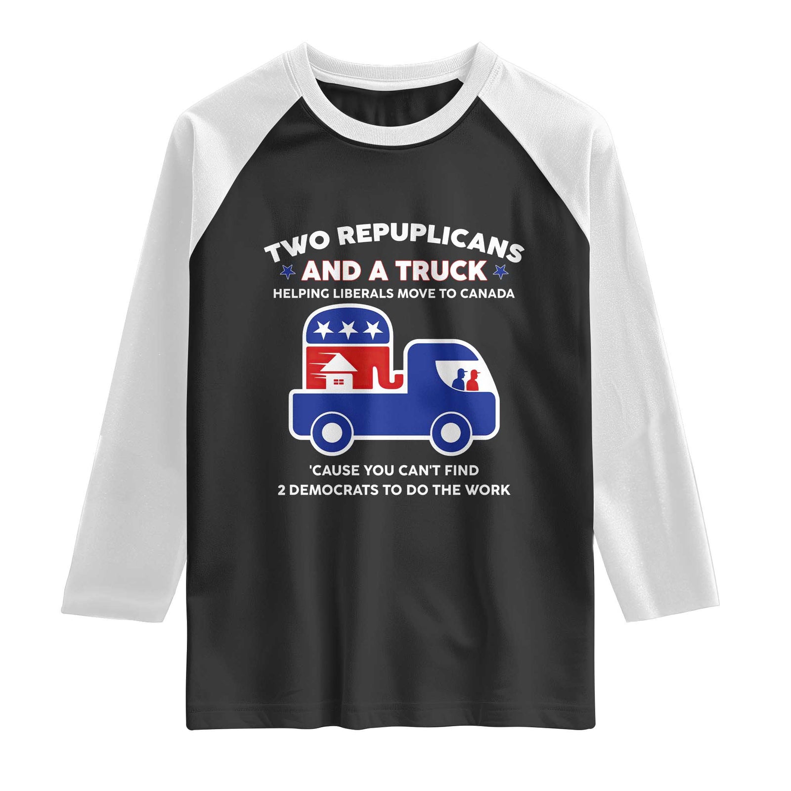 Two Republicans And A Truck Helping Liberals Move To Canada Raglan Shirt Funny Elephant Red White and Blue Sarcastic Political TS02 Black White Print Your Wear