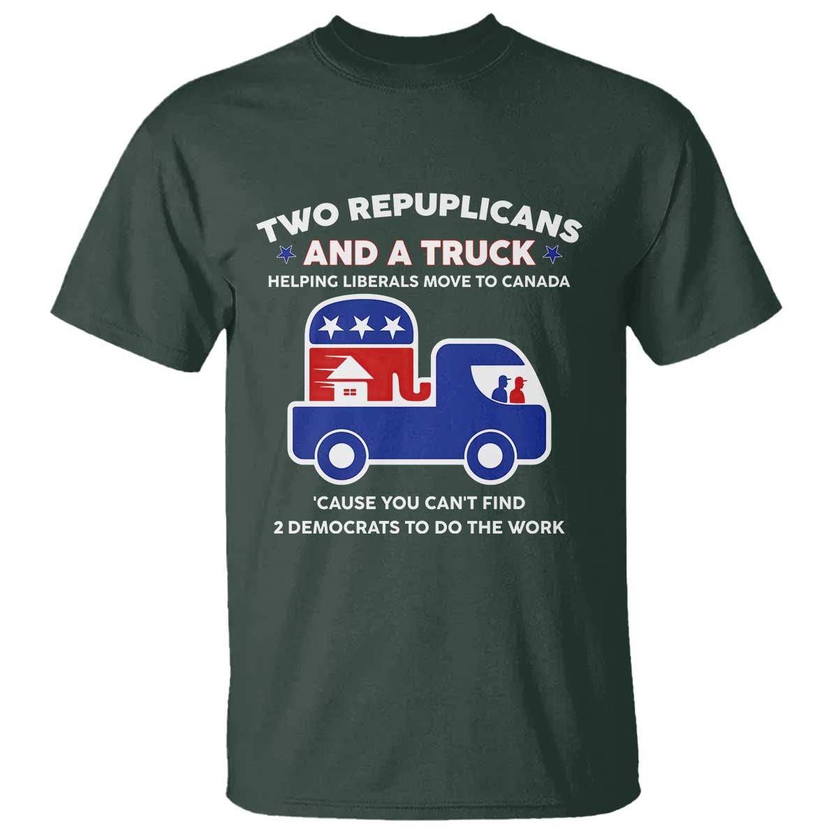 Two Republicans And A Truck Helping Liberals Move To Canada T Shirt Funny Elephant Red White and Blue Sarcastic Political