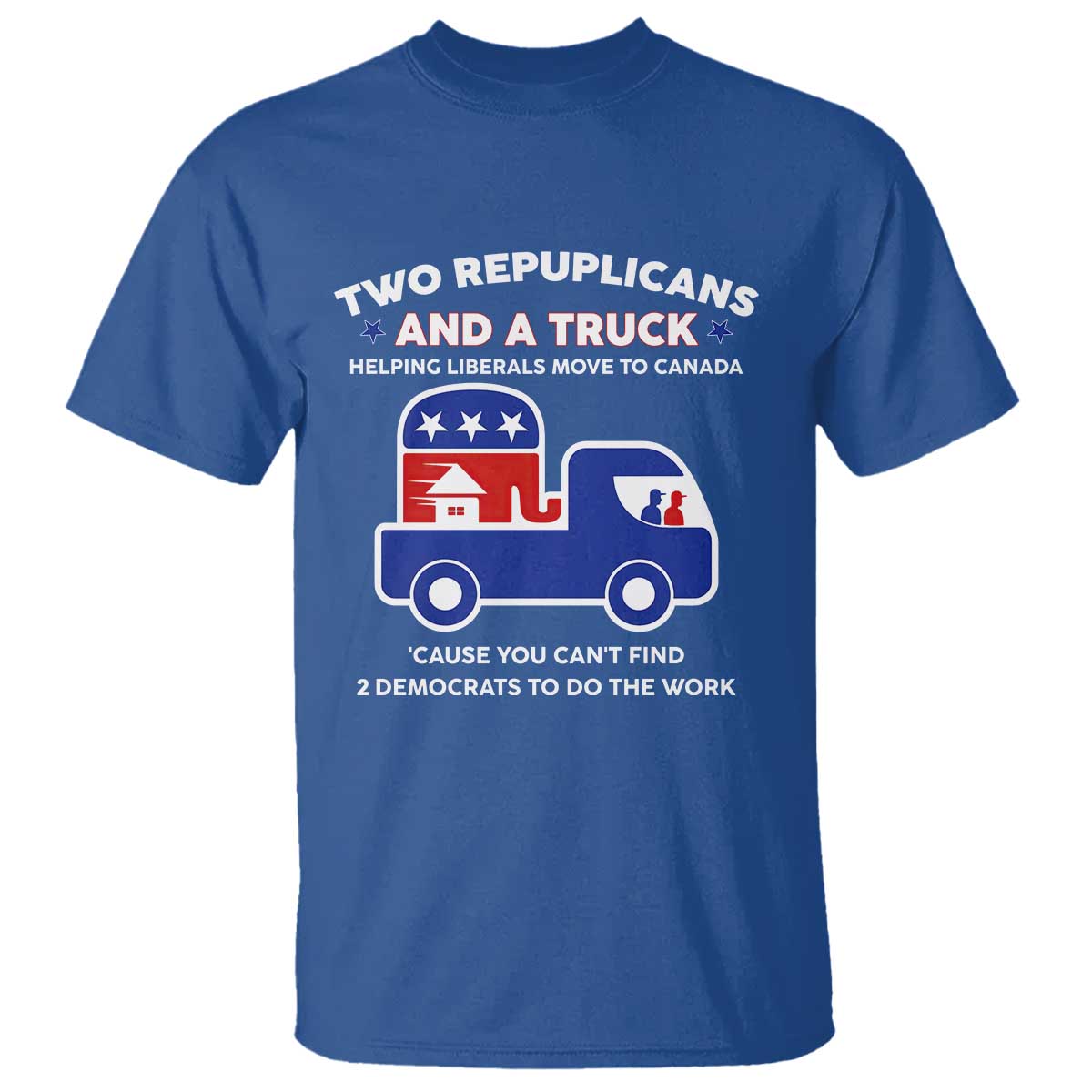 Two Republicans And A Truck Helping Liberals Move To Canada T Shirt Funny Elephant Red White and Blue Sarcastic Political