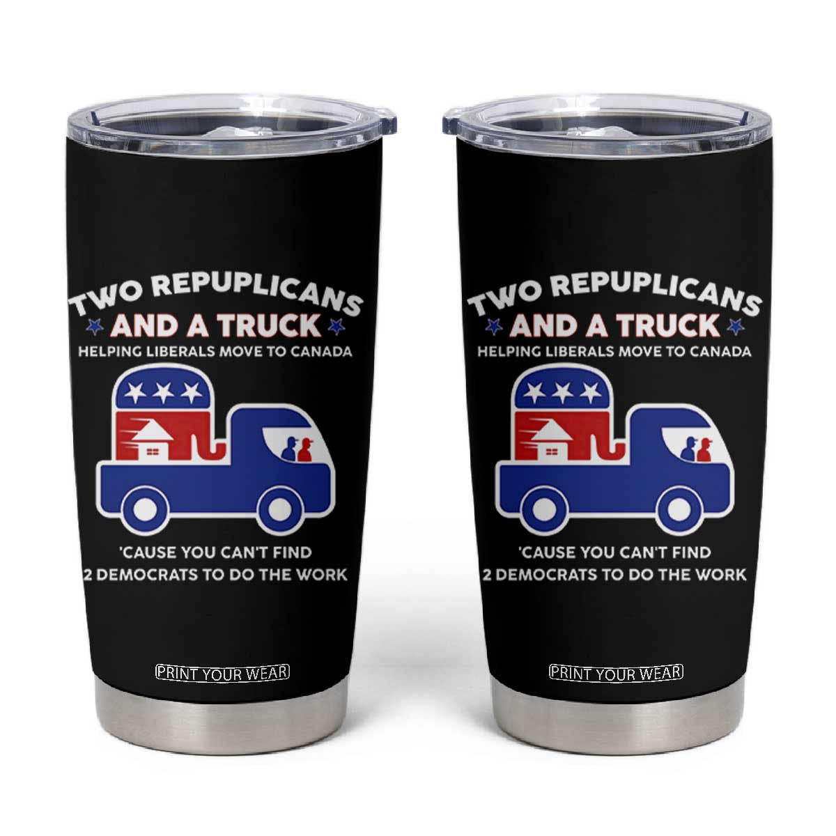 Two Republicans And A Truck Helping Liberals Move To Canada Tumbler Cup Funny Elephant Red White and Blue Sarcastic Political TS02 Black Print Your Wear