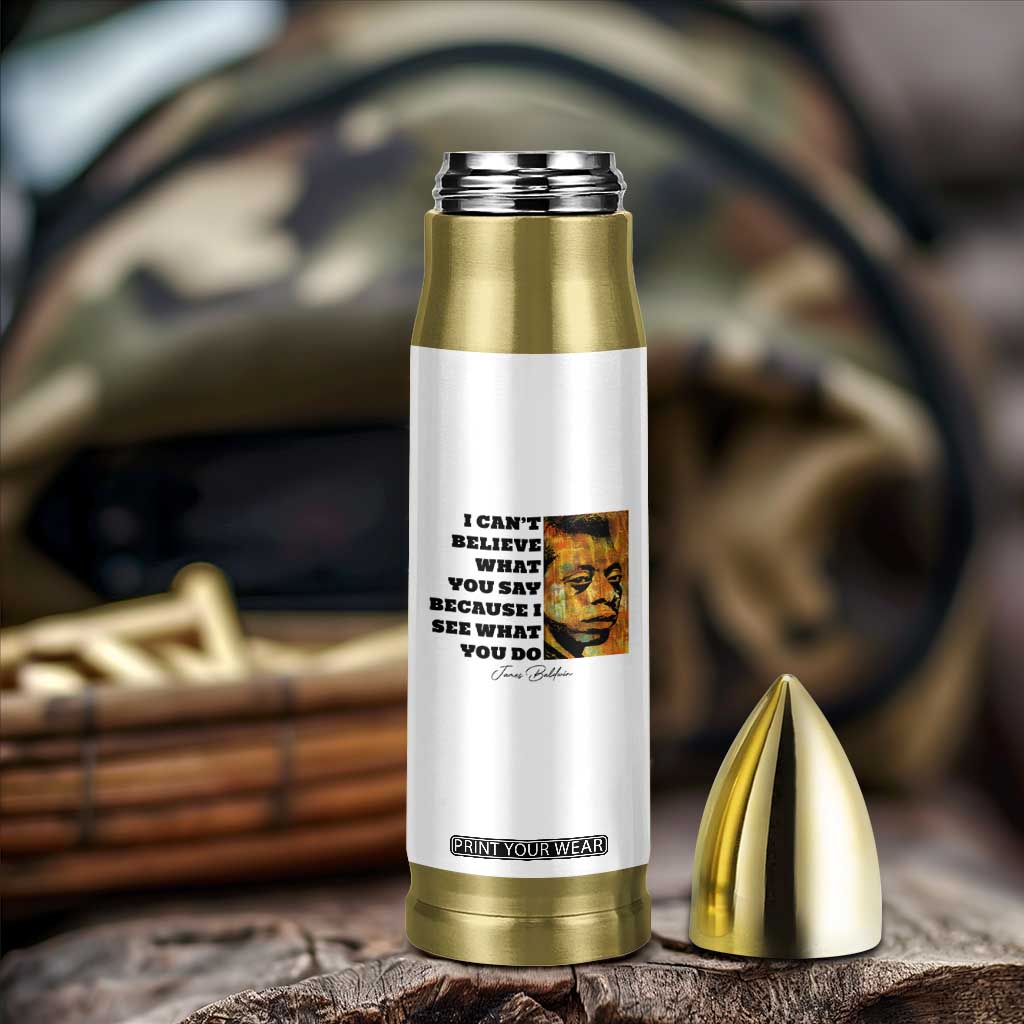Inspiring James Baldwin Civil Rights Quote Portrait Bullet Tumbler I Cant Believe What You Say Because I See What You Do