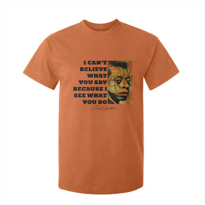 Inspiring James Baldwin Civil Rights Quote Portrait T Shirt For Kid I Cant Believe What You Say Because I See What You Do