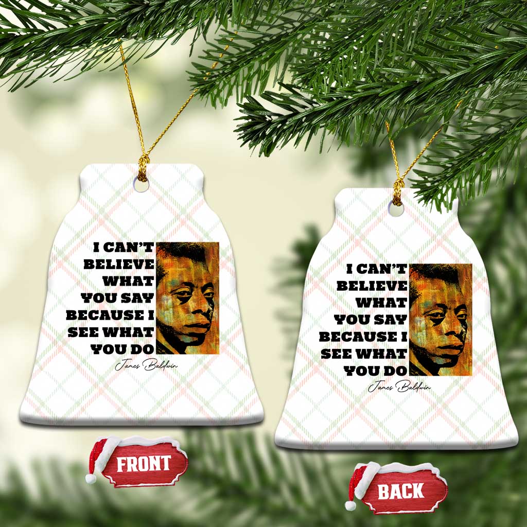 Inspiring James Baldwin Civil Rights Quote Portrait Ceramic Ornament I Cant Believe What You Say Because I See What You Do