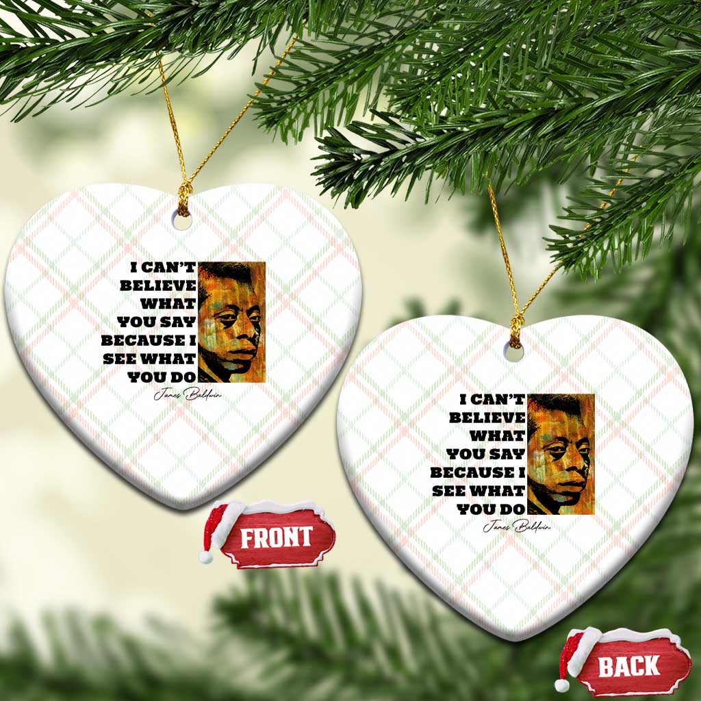 Inspiring James Baldwin Civil Rights Quote Portrait Ceramic Ornament I Cant Believe What You Say Because I See What You Do