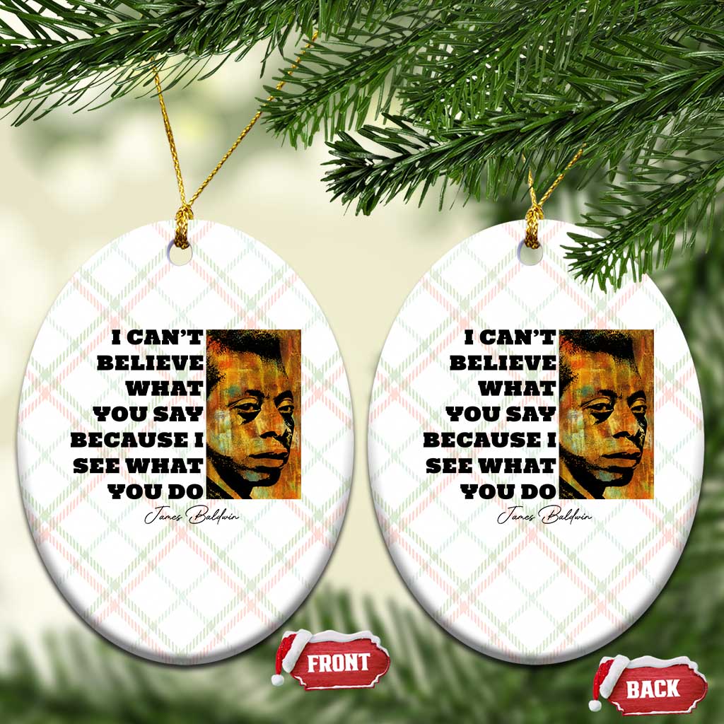 Inspiring James Baldwin Civil Rights Quote Portrait Ceramic Ornament I Cant Believe What You Say Because I See What You Do