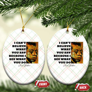 Inspiring James Baldwin Civil Rights Quote Portrait Ceramic Ornament I Cant Believe What You Say Because I See What You Do