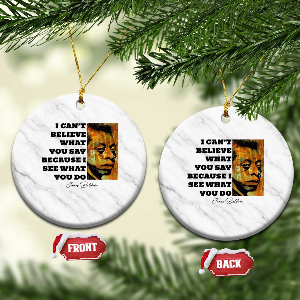 Inspiring James Baldwin Civil Rights Quote Portrait Ceramic Ornament I Cant Believe What You Say Because I See What You Do